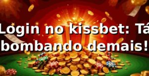 Login no kissbet: Tá bombando demais! 😎